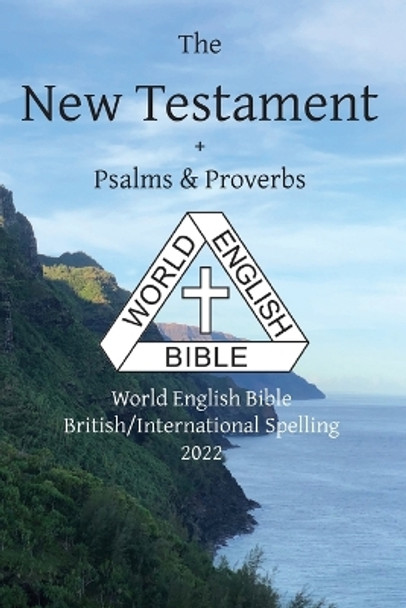 The New Testament + Psalms and Proverbs: World English Bible British/International Spelling 2022 by Michael Paul Johnson 9781636560106