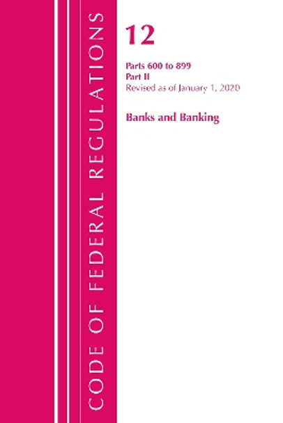 Code of Federal Regulations, Title 12 Banks and Banking 600-899, Revised as of January 1, 2020 by Office of the Federal Register (U S ) 9781636710211