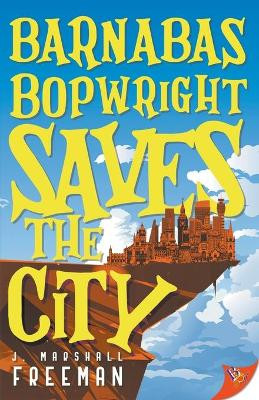 Barnabas Bopwright Saves the City by J Marshall Freeman 9781636791524
