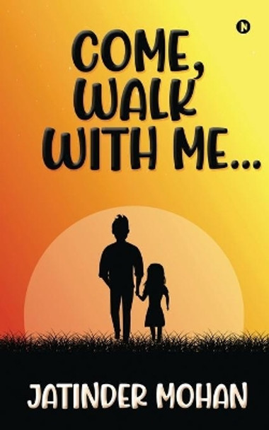 Come, Walk With Me... by Jatinder Mohan 9781637454060