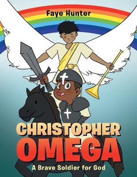 Christopher Omega: A Brave Soldier for God by Faye Hunter 9781637694329