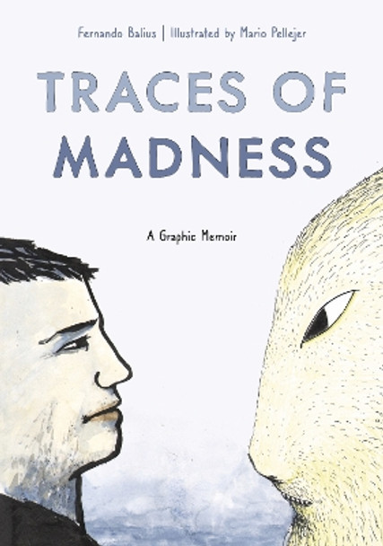 Traces of Madness: A Graphic Memoir by Fernando Balius 9781637790700