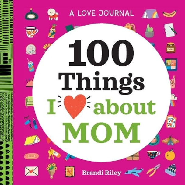 A Love Journal: 100 Things I Love about Mom by Brandi Jeter Riley 9781638073345