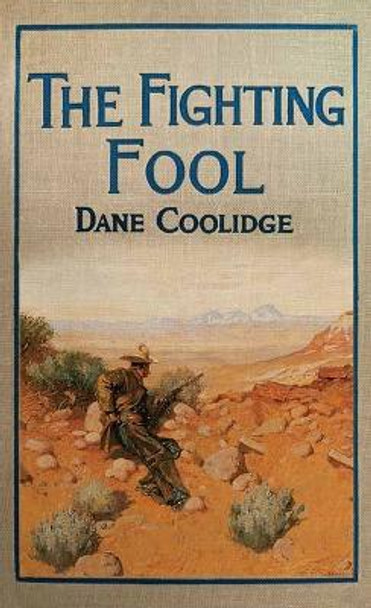 The Fighting Fool: A Tale of the Western Frontier by Dane Coolidge 9781638089025