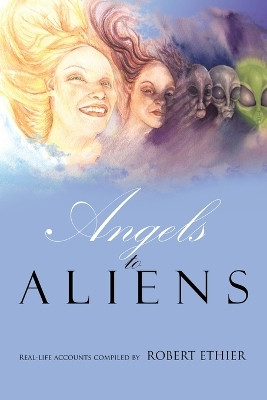 Angels to Aliens by Robert Ethier 9781638121343