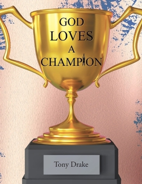 God Loves A Champion by Tony Drake 9781638747482