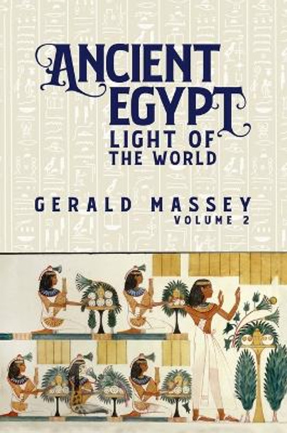 Ancient Egypt Light Of The World Vol 2 Hardcover by Gerald Massey 9781639234257