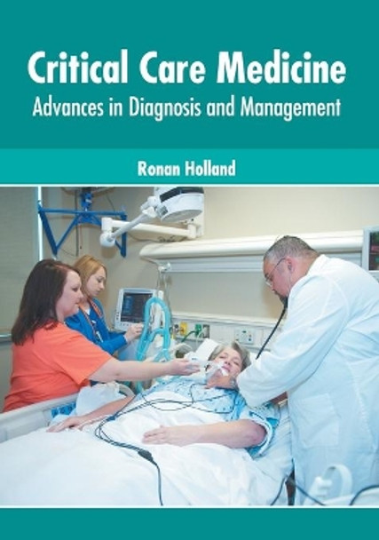 Critical Care Medicine: Advances in Diagnosis and Management by Ronan Holland 9781639270989