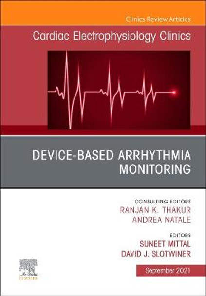 Device-Based Arrhythmia Monitoring, an Issue of Cardiac Electrophysiology Clinics, 13 by Suneet Mittal