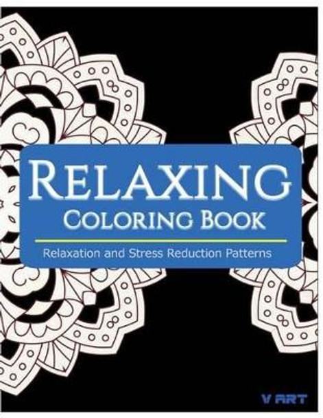 Relaxing Coloring Book: Coloring Books for Adults Relaxation: Relaxation & Stress Reduction Patterns by Tanakorn Suwannawat 9781517336226