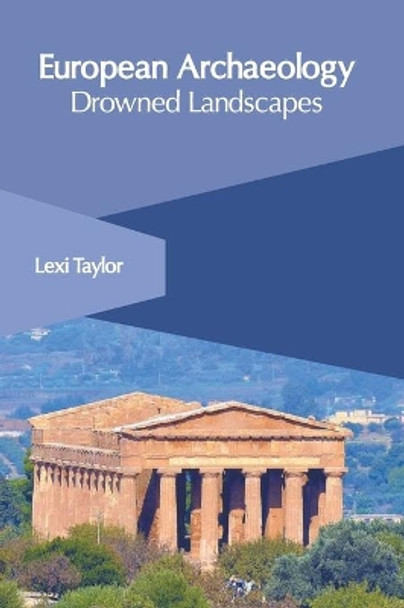 European Archaeology: Drowned Landscapes by Lexi Taylor 9781639872183