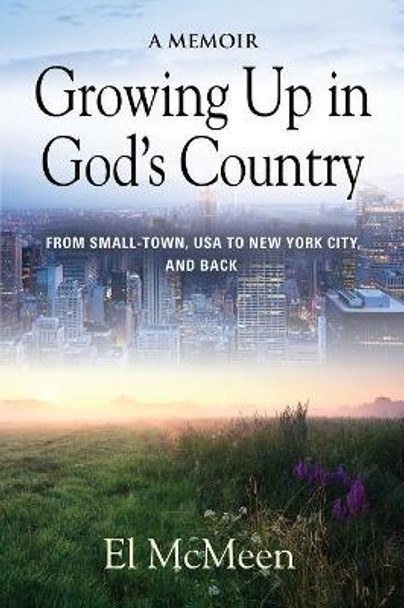 Growing Up in God's Country: A Memoir by El McMeen 9781644380147