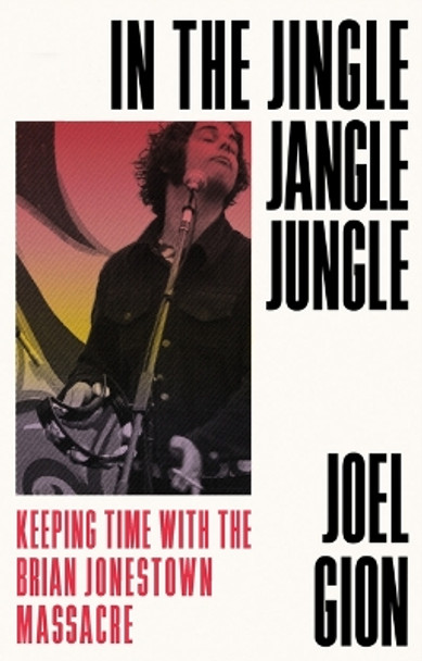 In the Jingle Jangle Jungle: Keeping Time with the Brian Jonestown Massacre by Joel Gion 9781644284056