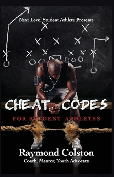 Cheat Codes: For Sudent Athletes by Raymond Dale Colston 9781645700814