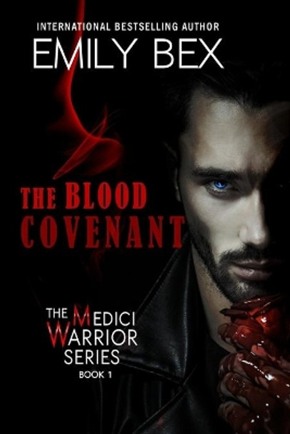The Blood Covenant: Book One: The Medici Warrior Series by Emily Bex 9781645830344
