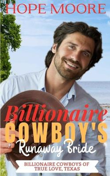 Billionaire Cowboy's Runaway Bride by Hope Moore 9781646258109