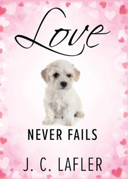 Love Never Fails by J C Lafler 9781646453504