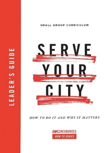 Serve Your City Leader's Guide: How to Do It and Why It Matters by Dino Rizzo 9781642960013