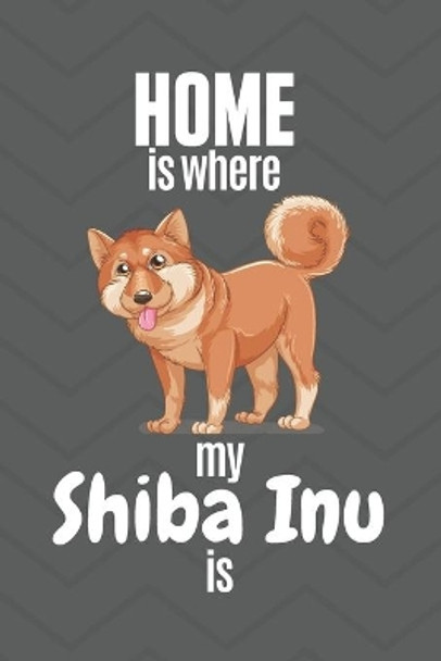 Home is where my Shiba Inu is: For Shiba Inu Dog Fans by Wowpooch Press 9781651769706