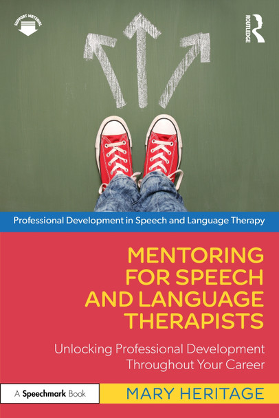Mentoring for Speech and Language Therapists: Unlocking Professional Development Throughout Your Career by Mary Heritage 9781032479804