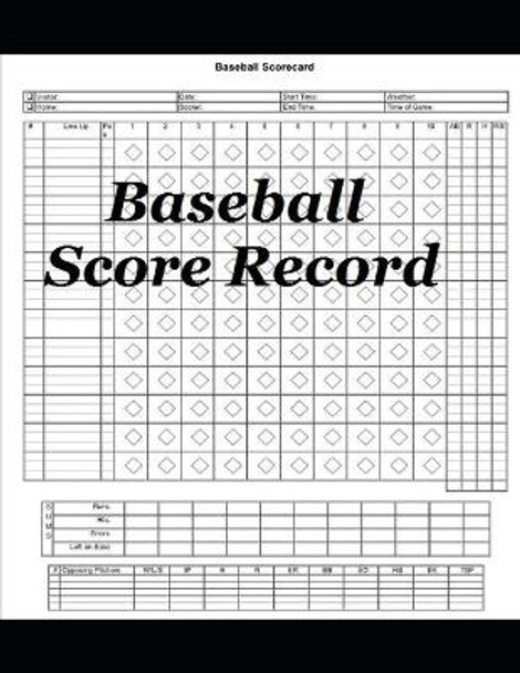 Baseball Score Record: The quality Record Keeping Book for Baseball Teams and Fans at Any range 110 pages 8,5 x11 inches by Joseph Okeniyi 9781654674908