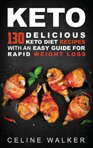 Keto: 130 Delicious Keto Diet Recipes with an Easy Guide for Rapid Weight Loss by Celine Walker 9781647485696