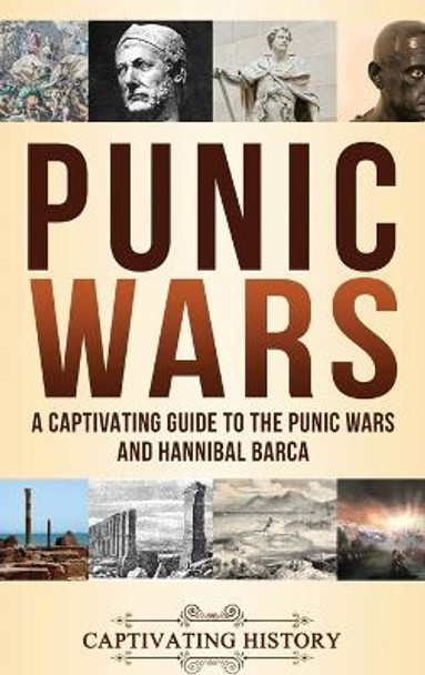 Punic Wars: A Captivating Guide to The Punic Wars and Hannibal Barca by Captivating History 9781647486358