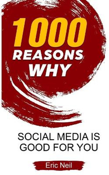 1000 Reasons why Social Media is good for you by Eric Neil 9781654957049