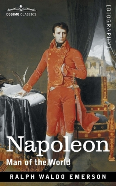 Napoleon: Man of the World by Ralph Waldo Emerson 9781646795451