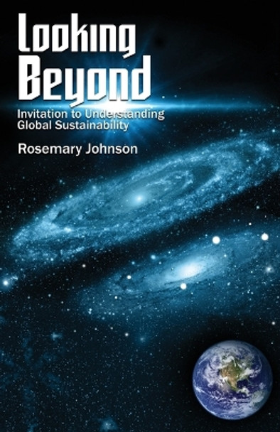 Looking Beyond: Invitation to Understanding Global Sustainability by Rosemary Johnson 9781647023263