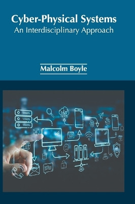 Cyber-Physical Systems: An Interdisciplinary Approach by Malcolm Boyle 9781647253820