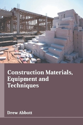 Construction Materials, Equipment and Techniques by Drew Abbott 9781647284978