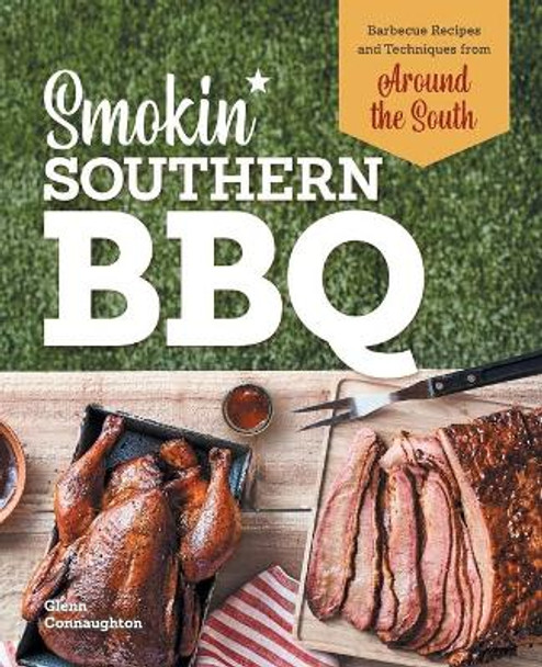 Smokin' Southern BBQ: Recipes and Techniques from Around the South by Glenn Connaughton 9781647398323