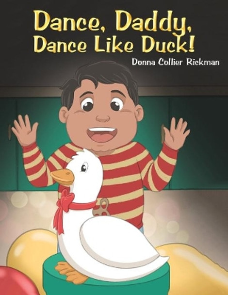 Dance, Daddy, Dance Like Duck! by Donna Collier Rickman 9781647504823