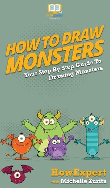 How To Draw Monsters: Your Step By Step Guide To Drawing Monsters by Howexpert 9781647581114