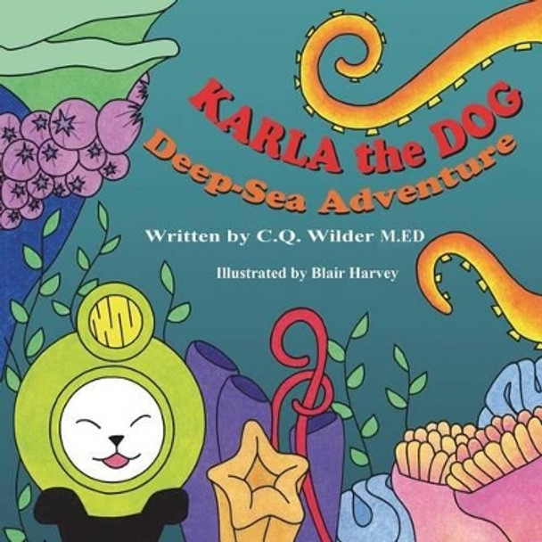 Karla the Dog: Deep-Sea Adventure by C Q Wilder M Ed 9781612252513