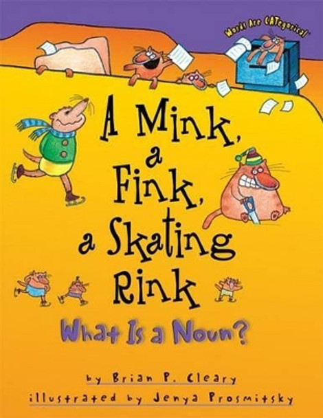 A Mink a Fink a Skating Rink: What is a Noun? by Brian Cleary 9781575054179