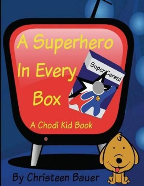 A Superhero in Every Box!: A Chodi Kid Book by Christeen Bauer 9781503237704