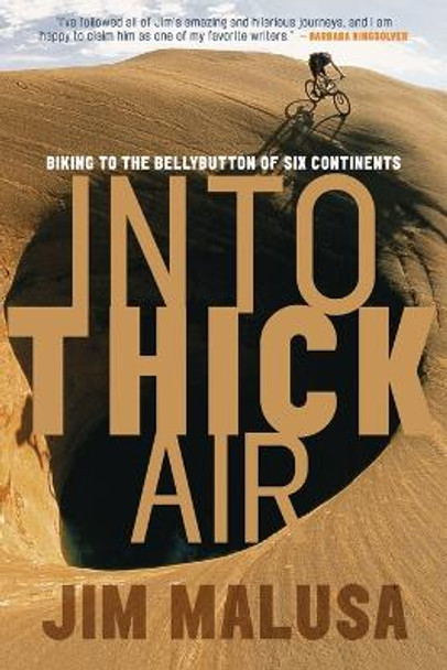 Into Thick Air: Biking to the Bellybutton of Six Continents by Jim Malusa 9781578051410