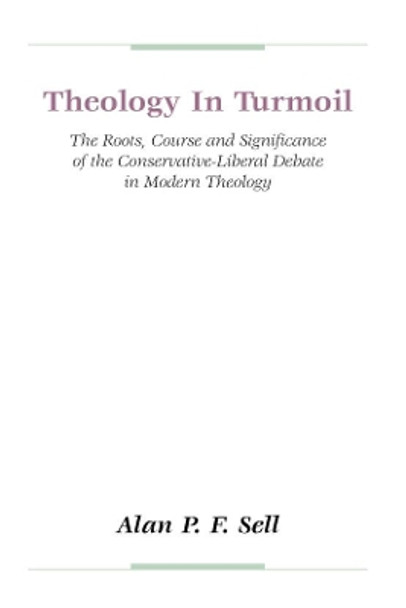 Theology in Turmoil by Alan P. F. Sell 9781579101145