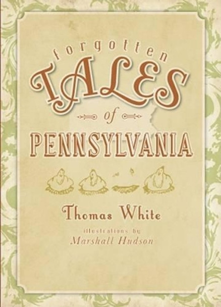 Forgotten Tales of Pennsylvania by Thomas White 9781596298125