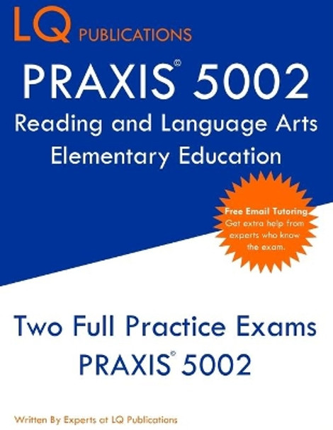 PRAXIS 5002 Reading and Language Arts Elementary Education: PRAXIS 5002 - Free Online Tutoring - New 2020 Edition - The most updated practice exam questions. by Lq Publications 9781647684686