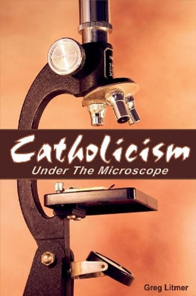 Catholicism Under the Microscope by Greg Litmer 9781584272663