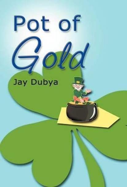 Pot of Gold by Jay Dubya 9781589091740