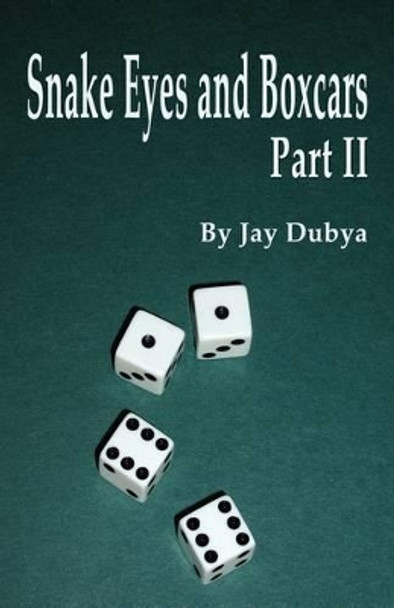 Snake Eyes and Boxcars Part II by Jay Dubya 9781589096196