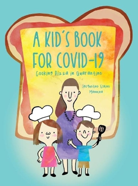 A Kid's Book for COVID-19: Cooking Pizza in Quarantine by Jacqueline Elaine Mannina 9781648042508