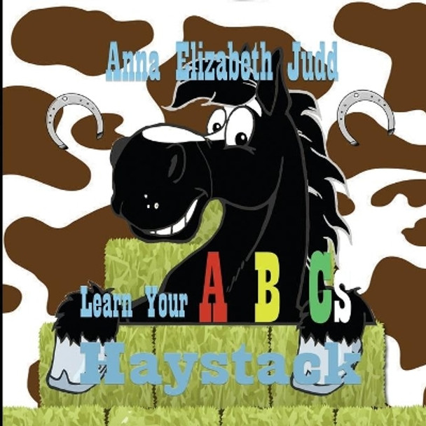 Learn Your ABC's With Haystack by Anna Elizabeth Judd 9781648731044