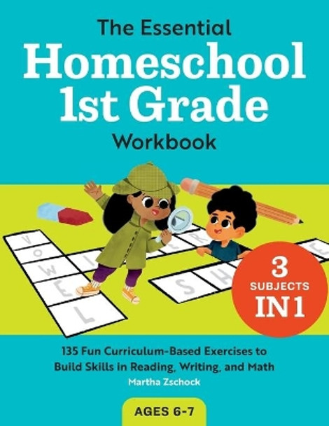 The Essential Homeschool 1st Grade Workbook: 135 Fun Curriculum-Based Exercises to Build Skills in Reading, Writing, and Math by Martha Zschock 9781648763380