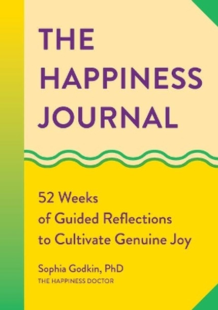 The Happiness Journal: 52 Weeks of Guided Reflections to Cultivate Genuine Joy by Sophia Godkin 9781648767708