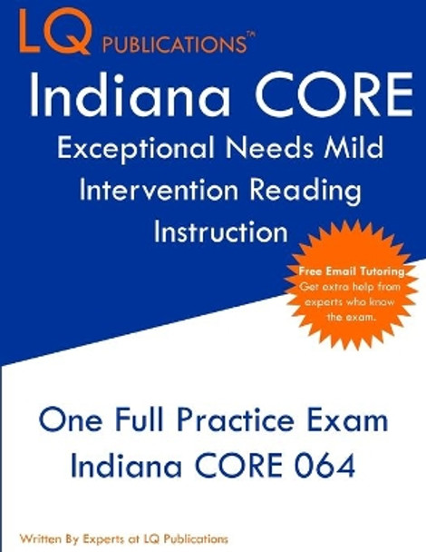 Indiana CORE Exceptional Needs - Mild Intervention: One Full Practice Exam - Free Online Tutoring - Updated Exam Questions by Lq Publications 9781649263124